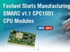 Fastwel Starts Manufacturing SMARC v1.1 CPC1001 CPU Modules